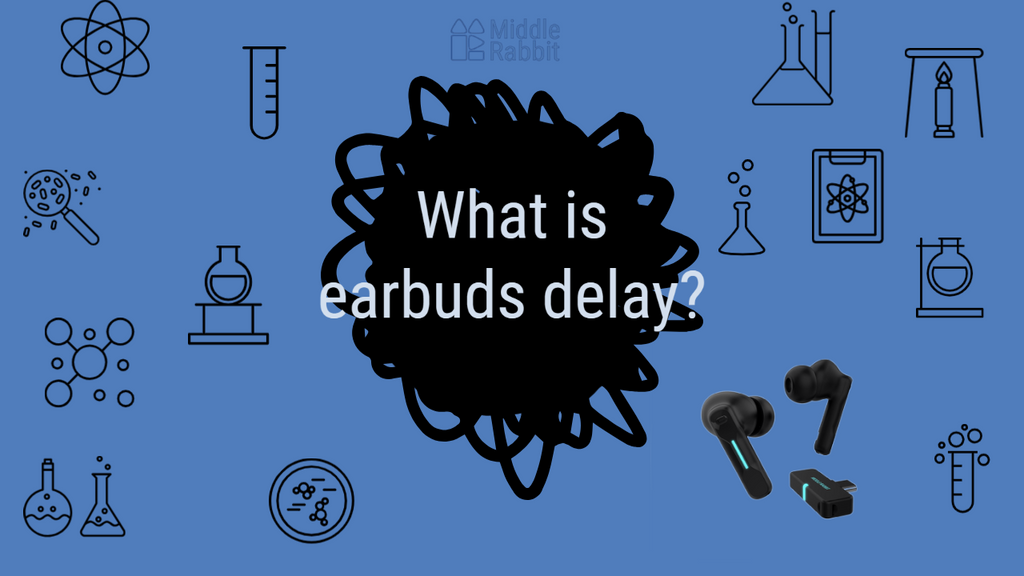 What is earbuds delay?